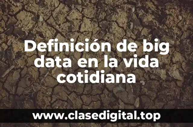Definición de big data en la vida cotidiana