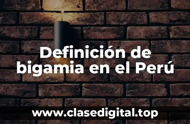 Definición de bigamia en el Perú
