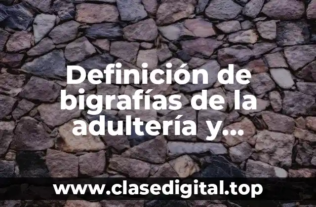 Definición de bigrafías de la adultería y vehemencia