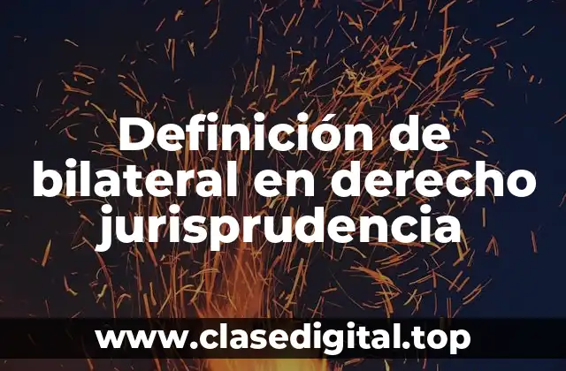Definición de bilateral en derecho jurisprudencia