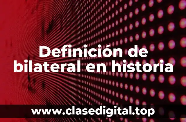 Definición de bilateral en historia