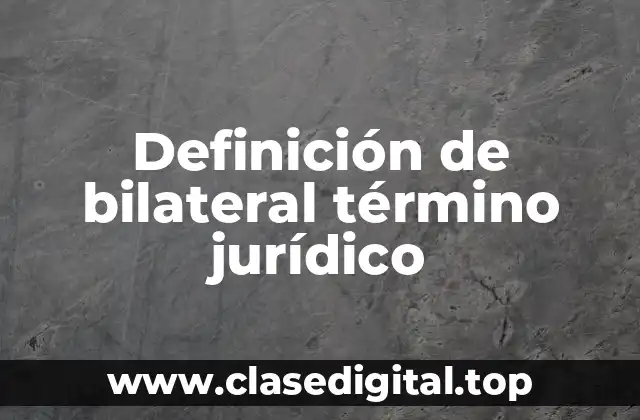 Definición de bilateral término jurídico
