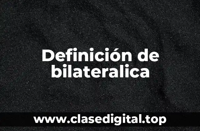Definición de bilateralica