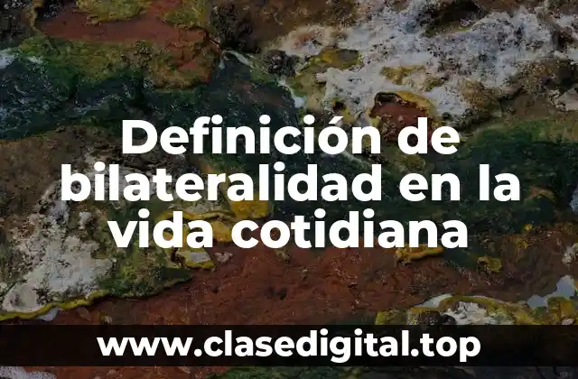 Definición de bilateralidad en la vida cotidiana