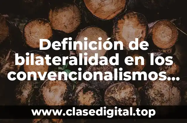 Definición técnica de bilateralidad en los convencionalismos sociales