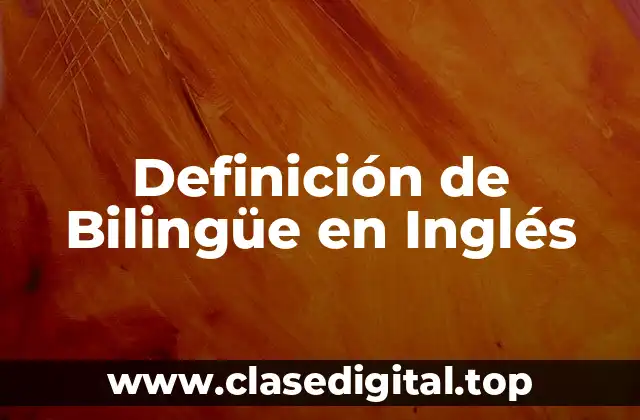 Definición de Bilingüe en Inglés