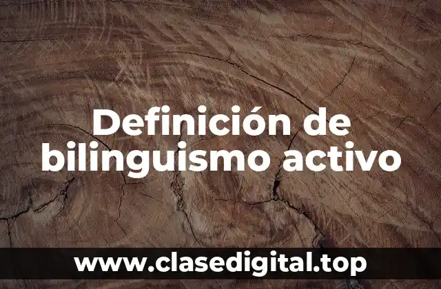 Definición de bilinguismo activo