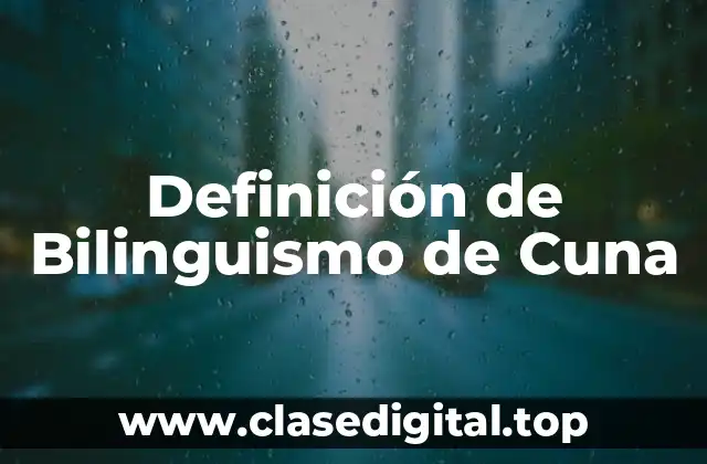 Definición de Bilinguismo de Cuna
