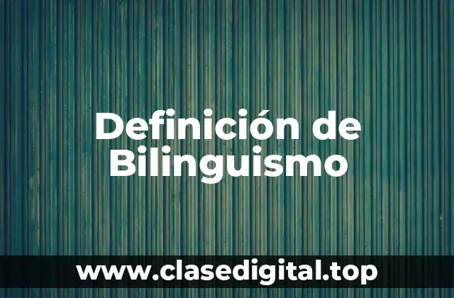 Definición de Bilinguismo