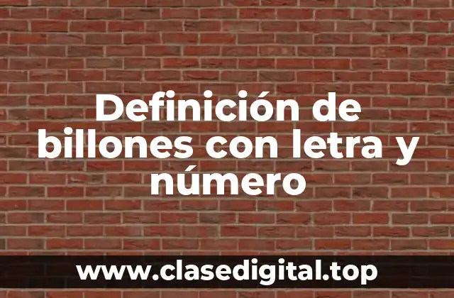 Definición de billones con letra y número