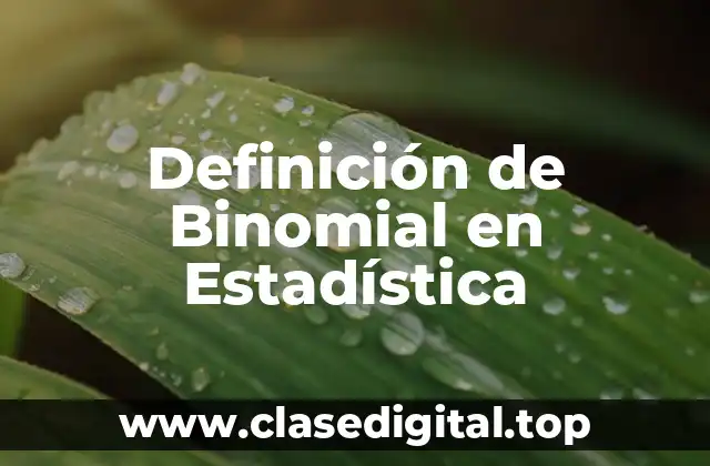 Definición de Binomial en Estadística