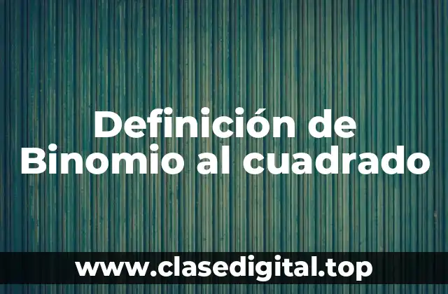 Definición de Binomio al cuadrado