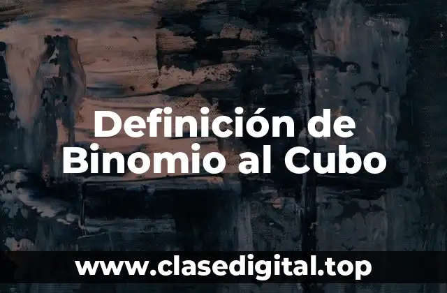 Definición de Binomio al Cubo