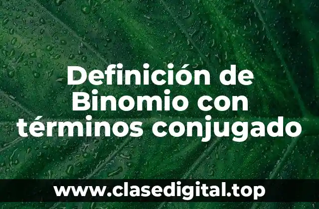 Definición de Binomio con términos conjugado
