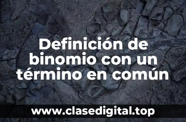Definición de binomio con un término en común