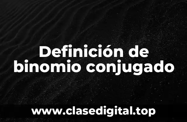 Definición de binomio conjugado