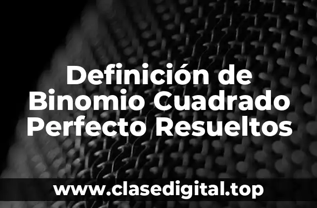 Ejemplos de Binomio Cuadrado Perfecto Resueltos