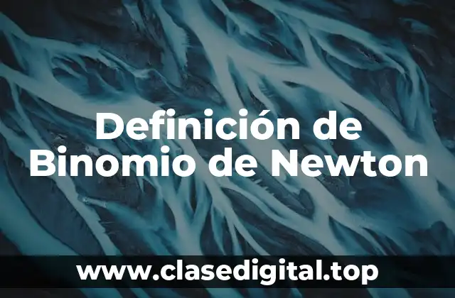 Definición técnica del Binomio de Newton