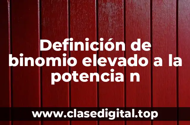 Definición de binomio elevado a la potencia n