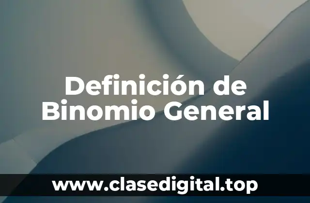 Definición de Binomio General