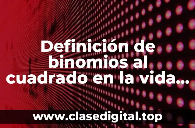 Definición de binomios al cuadrado en la vida cotidiana