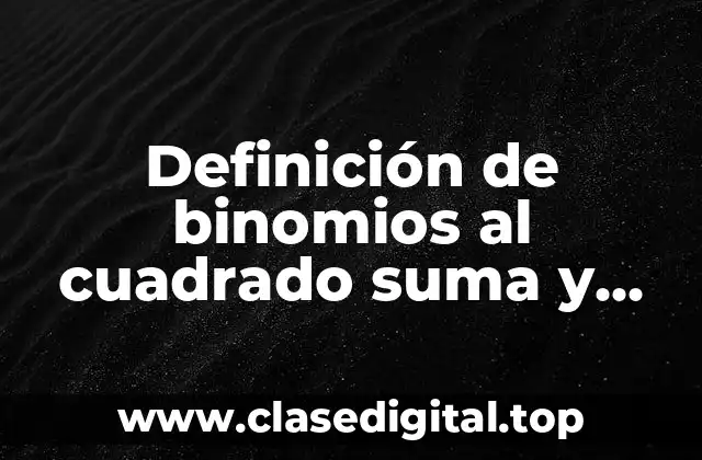 Definición de binomios al cuadrado suma y resta