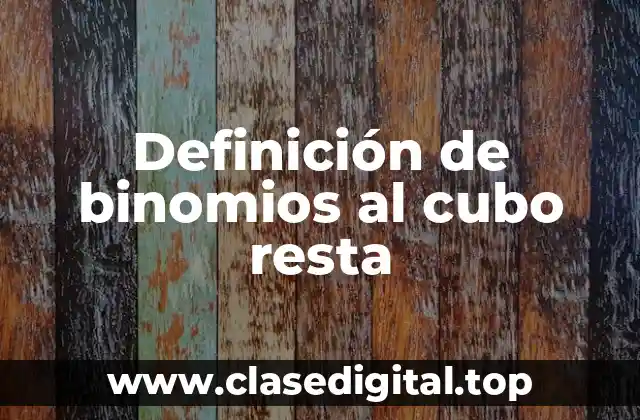 Ejemplos de binomios al cubo resta