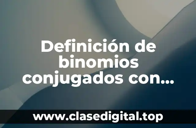 Definición de binomios conjugados con enteros y fracciones