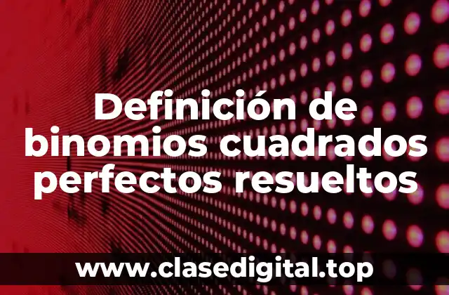 Definición de binomios cuadrados perfectos resueltos