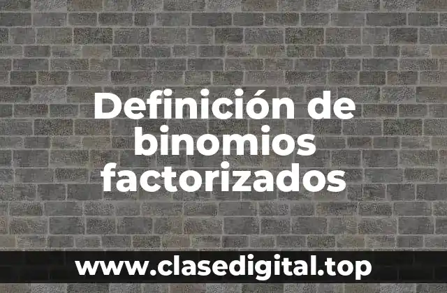 Definición de binomios factorizados