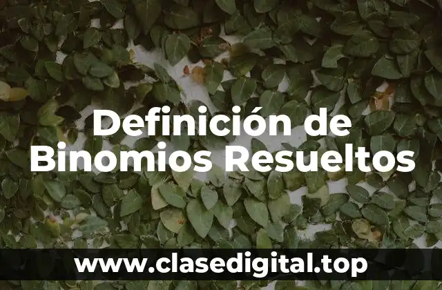 Definición de Binomios Resueltos