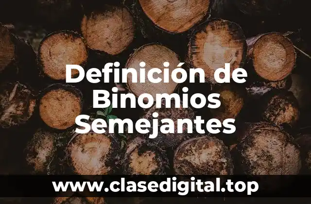 Definición de Binomios Semejantes