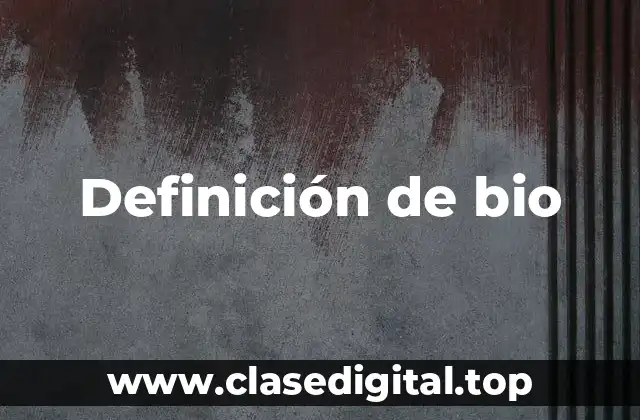 Definición técnica de bio