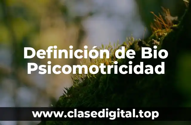 Definición de Bio Psicomotricidad