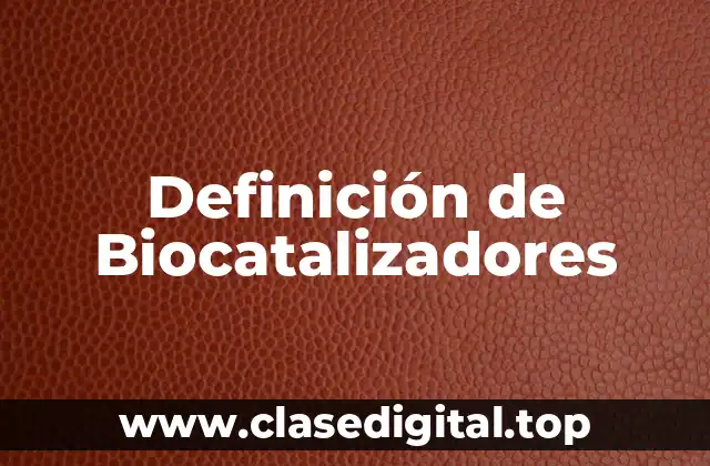 Ejemplos de Biocatalizadores