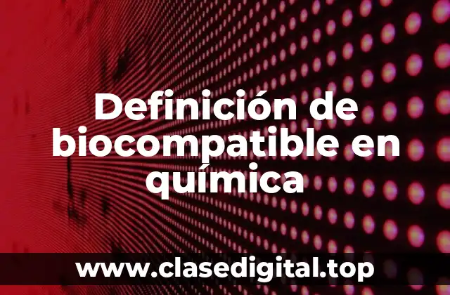 Definición de biocompatible en química