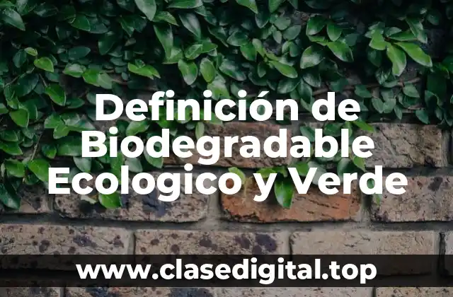 Definición de Biodegradable Ecologico y Verde