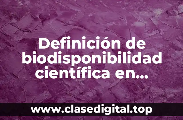 Definición de biodisponibilidad científica en nutrición