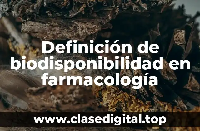 Definición de biodisponibilidad en farmacología