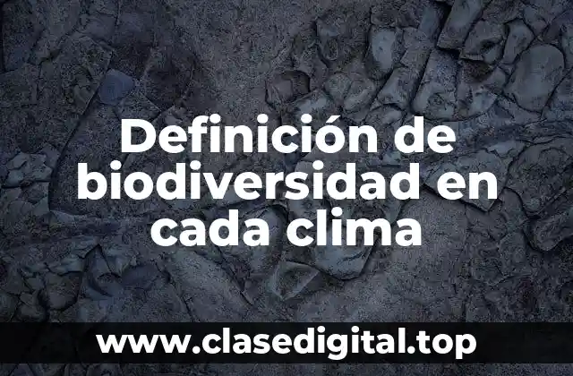 Definición de biodiversidad en cada clima
