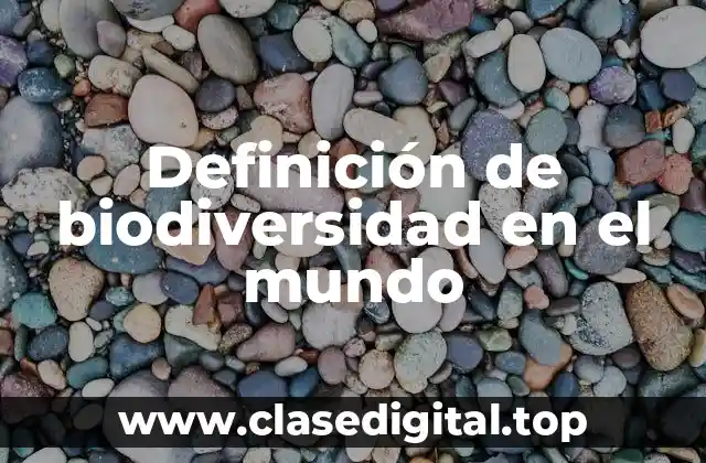 Definición de biodiversidad en el mundo