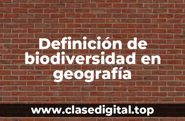 Definición de biodiversidad en geografía