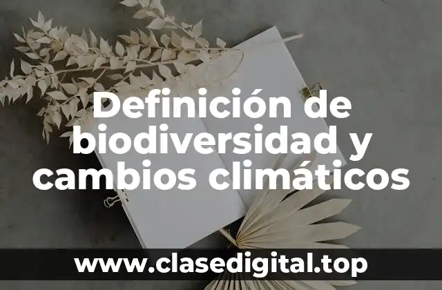 Definición de biodiversidad y cambios climáticos