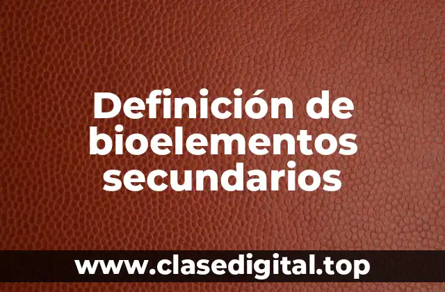 Definición de bioelementos secundarios