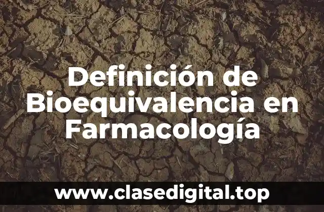 Definición de Bioequivalencia en Farmacología