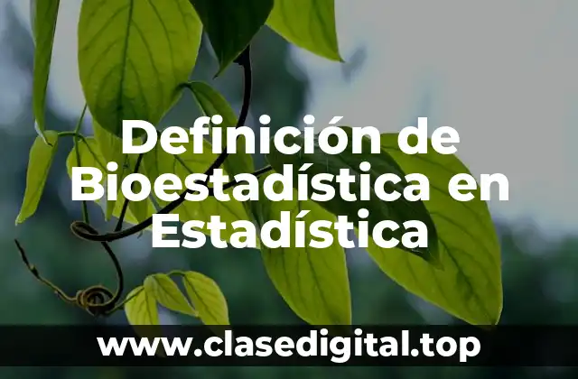 Definición de Bioestadística en Estadística