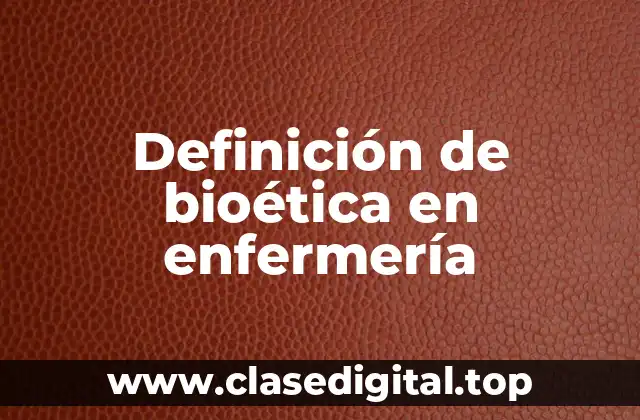 Definición de bioética en enfermería