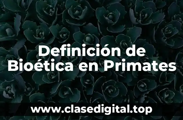 Ejemplos de Bioética en Primates