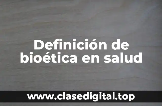 Ejemplos de bioética en salud