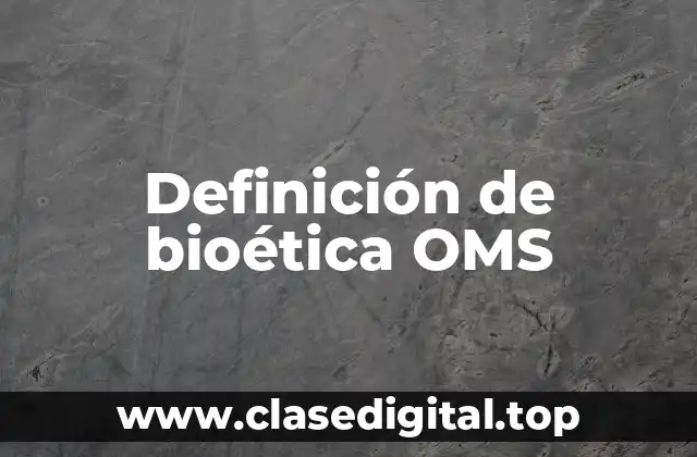 Definición de bioética OMS